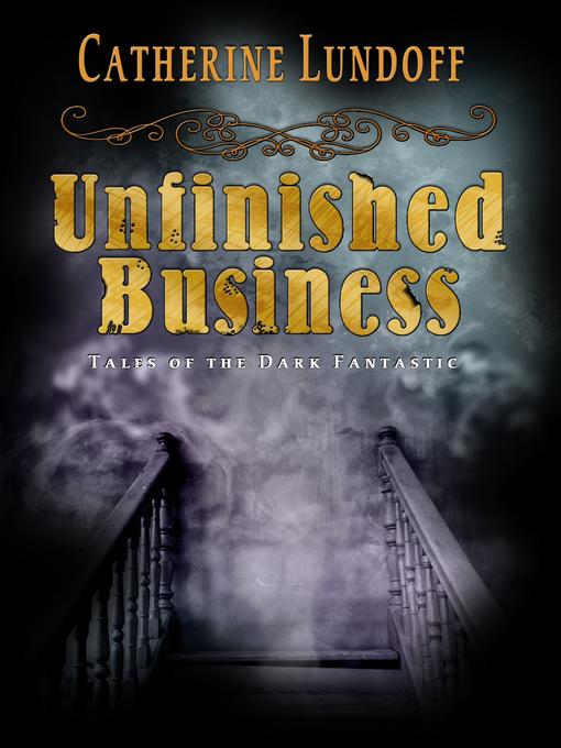 Title details for Unfinished Business by Catherine Lundoff - Available